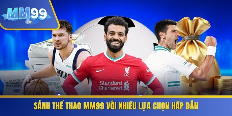 Sảnh thể thao MM99 với nhiều lựa chọn hấp dẫn
