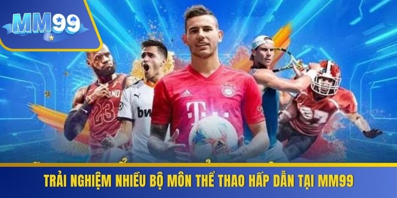 Trải nghiệm nhiều bộ môn thể thao hấp dẫn tại MM99